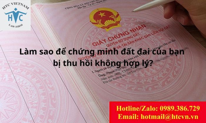 Làm sao để chứng minh đất đai của bạn bị thu hồi không hợp lý?